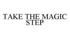 TAKE THE MAGIC STEP