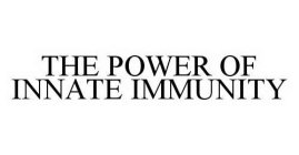 THE POWER OF INNATE IMMUNITY