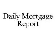 DAILY MORTGAGE REPORT