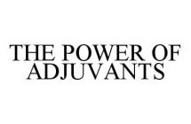 THE POWER OF ADJUVANTS