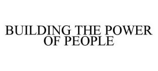 BUILDING THE POWER OF PEOPLE