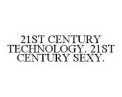 21ST CENTURY TECHNOLOGY. 21ST CENTURY SEXY.