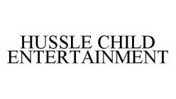 HUSSLE CHILD ENTERTAINMENT