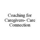 COACHING FOR CAREGIVERS- CARE CONNECTION