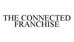 THE CONNECTED FRANCHISE