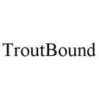 TROUTBOUND