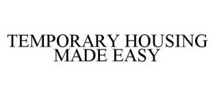 TEMPORARY HOUSING MADE EASY