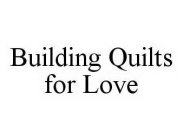 BUILDING QUILTS FOR LOVE