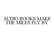AUDIO BOOKS MAKE THE MILES FLY BY
