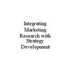 INTEGRATING MARKETING RESEARCH WITH STRATEGY DEVELOPMENT
