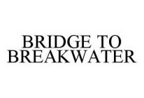 BRIDGE TO BREAKWATER