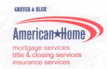 GRIFFITH & BLAIR AMERICAN HOME MORTGAGE SERVICES TITLE & CLOSING SERVICES INSURANCE SERVICES
