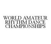 WORLD AMATEUR RHYTHM DANCE CHAMPIONSHIPS