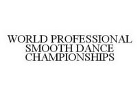WORLD PROFESSIONAL SMOOTH DANCE CHAMPIONSHIPS