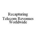 RECAPTURING TELECOM REVENUES WORLDWIDE