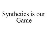 SYNTHETICS IS OUR GAME