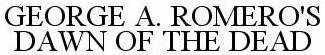 GEORGE A. ROMERO'S DAWN OF THE DEAD