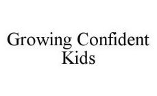 GROWING CONFIDENT KIDS