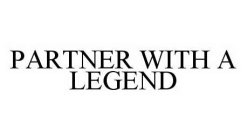 PARTNER WITH A LEGEND