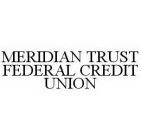 MERIDIAN TRUST FEDERAL CREDIT UNION