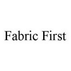 FABRIC FIRST