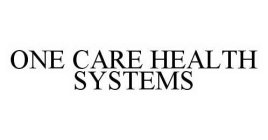 ONE CARE HEALTH SYSTEMS