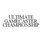 ULTIMATE GAMECASTER CHAMPIONSHIP