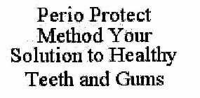 PERIO PROTECT METHOD YOUR SOLUTION TO HEALTHY TEETH AND GUMS