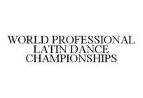 WORLD PROFESSIONAL LATIN DANCE CHAMPIONSHIPS