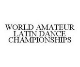 WORLD AMATEUR LATIN DANCE CHAMPIONSHIPS