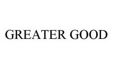 GREATER GOOD