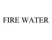 FIRE WATER