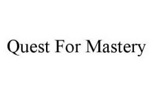 QUEST FOR MASTERY