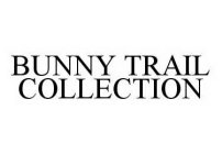 BUNNY TRAIL COLLECTION