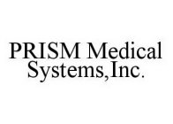 PRISM MEDICAL SYSTEMS,INC.
