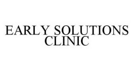 EARLY SOLUTIONS CLINIC