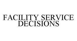 FACILITY SERVICE DECISIONS