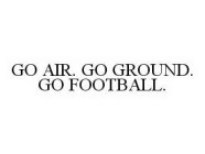 GO AIR.  GO GROUND.  GO FOOTBALL.