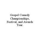 GOSPEL COMEDY CHAMPIONSHIPS, FESTIVAL, AND AWARDS TOUR.