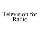 TELEVISION FOR RADIO