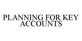 PLANNING FOR KEY ACCOUNTS