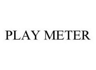 PLAY METER