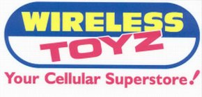 WIRELESS TOYZ YOUR CELLULAR SUPERSTORE!