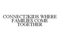 CONNECT2KIDS WHERE FAMILIES COME TOGETHER