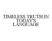 TIMELESS TRUTH IN TODAY'S LANGUAGE
