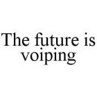 THE FUTURE IS VOIPING