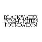 BLACKWATER COMMUNITIES FOUNDATION