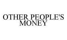 OTHER PEOPLE'S MONEY