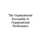 THE ORGANIZATIONAL PERSONALITY & ORGANIZATIONAL PERFORMANCE