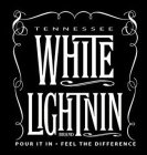 TENNESSEE WHITE LIGHTNIN BRAND POUR IT IN FEEL THE DIFFERENCE